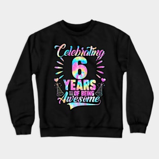 Kids 6Th Birthday Gift Idea Tie Dye 6 Year Of Being Awesome Crewneck Sweatshirt